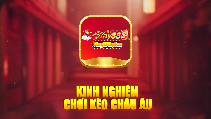 Kinh nghiệm chơi kèo châu âu